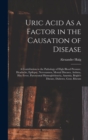 Uric Acid As a Factor in the Causation of Disease : A Contribution to the Pathology of High Blood Pressure, Headache, Epilepsy, Nervousness, Mental Diseases, Asthma, Hay Fever, Paroxysmal Hæmoglobinur - Book