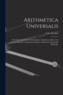 Arithmetica Universalis : Sive De Compositione Et Resolutione Arithmetica Liber: Cui Accessit Halleiana Aequationum Radices Arthmetice Inveniendi Methodus - Book