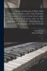 Opera & Drama (Oper und Drama). 1. Opera and the Essence of Music. 2. The Stage-play and Dramatical Poetic art in the Abstract. 3. Poetry and Music in the Drama of the Future : V.2 - Book