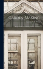 Garden-Making : Suggestions for the Utilizing of Home Grounds - Book