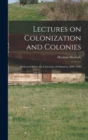 Lectures on Colonization and Colonies : Delivered Before the University of Oxford in 1839- 1840 - Book
