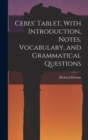 Cebes' Tablet, With Introduction, Notes, Vocabulary, and Grammatical Questions - Book