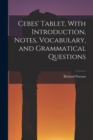 Cebes' Tablet, With Introduction, Notes, Vocabulary, and Grammatical Questions - Book