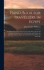 Hand-Book for Travellers in Egypt : Including Descriptions of the Course of the Nile to the Second Cataract, Alexandria, Cairo, the Pyramids, and Thebes, the Overland Transit to India, the Peninsula o - Book