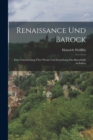 Renaissance Und Barock : Eine Untersuchung Uber Wesen Und Entstehung Des Barockstils in Italien - Book