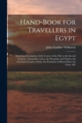 Hand-Book for Travellers in Egypt : Including Descriptions of the Course of the Nile to the Second Cataract, Alexandria, Cairo, the Pyramids, and Thebes, the Overland Transit to India, the Peninsula o - Book