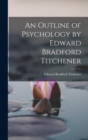 An Outline of Psychology by Edward Bradford Titchener - Book