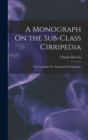 A Monograph On the Sub-Class Cirripedia : The Lepadidae; Or, Pedunculated Cirripedes - Book
