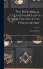 The Historical Landmarks and Other Evidences of Freemasonry : Explained in a Series of Practical Lectures, With Copious Notes; Volume 1 - Book