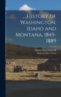 ... History of Washington, Idaho and Montana, 1845-1889 - Book
