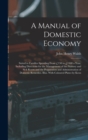 A Manual of Domestic Economy : Suited to Families Spending From £150 to £1500 a Year, Including Directions for the Management of the Nursery and Sick Room and the Preparation and Administration of Dom - Book