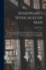 Shakspeare's Seven Ages of Man : Or, the Progress of Human Life. Illustrated by Prose and Verse, From the Works of the Most Eminent Writers. With a Brief Memoir of Shakspeare and His Writings - Book