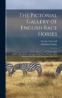 The Pictorial Gallery of English Race Horses : Containing Portraits of all the Winners of the Derby, Oaks and St. Leger Stakes, During the Last Twenty Years; and a History of the Principal Operations - Book