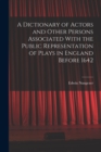 A Dictionary of Actors and Other Persons Associated With the Public Representation of Plays in England Before 1642 - Book