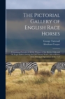 The Pictorial Gallery of English Race Horses : Containing Portraits of all the Winners of the Derby, Oaks and St. Leger Stakes, During the Last Twenty Years; and a History of the Principal Operations - Book