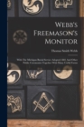 Webb's Freemason's Monitor : With The Michigan Burial Service Adopted 1881 And Other Public Ceremonies Together With Many Useful Forms - Book