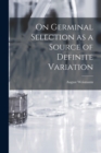 On Germinal Selection as a Source of Definite Variation - Book