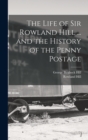 The Life of Sir Rowland Hill ... and the History of the Penny Postage - Book