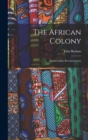 The African Colony : Studies in the Reconstruction - Book