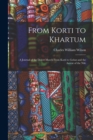 From Korti to Khartum : A Journal of the Desert March From Korti to Gubat and the Ascent of the Nile - Book