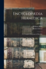 Encyclopaedia Heraldica : Or, Complete Dictionary of Heraldry; Volume 2 - Book