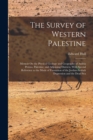 The Survey of Western Palestine : Memoir On the Physical Geology and Geography of Arabia Petræa, Palestine, and Adjoining Districts, With Special Reference to the Mode of Formation of the Jordan-Araba - Book