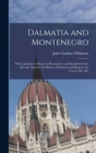 Dalmatia and Montenegro : With a Journey to Mostar in Herzegovia, and Remarks On the Slavonic Nations; the History of Dalmatia and Ragusa; the Uscocs; &c. &c - Book