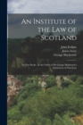 An Institute of the Law of Scotland : In Four Books: In the Order of Sir George Mackenzie's Institutions of That Law - Book