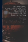 The Principal Navigations, Voyages, Traffiques & Discoveries of the English Nation : Made by Sea Or Over-Land to the Remote and Farthest Distant Quarters of the Earth at Any Time Within the Compasse o - Book