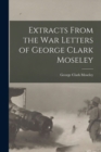 Extracts From the War Letters of George Clark Moseley - Book