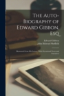 The Auto-Biography of Edward Gibbon, Esq : Illustrated From His Letters, With Occasional Notes and Narratives - Book