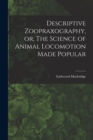 Descriptive Zoopraxography, or, The Science of Animal Locomotion Made Popular - Book