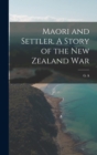 Maori and Settler. A Story of the New Zealand War - Book