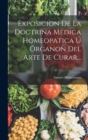 Exposicion De La Doctrina Medica Homeopatica U Organon Del Arte De Curar... - Book