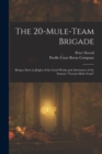 The 20-mule-team Brigade : Being a Story in Jingles of the Good Works and Adventures of the Famous "Twenty-Mule-Team" - Book