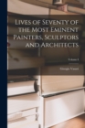 Lives of Seventy of the Most Eminent Painters, Sculptors and Architects; Volume I - Book