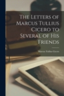 The Letters of Marcus Tullius Cicero to Several of His Friends - Book