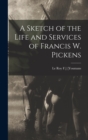 A Sketch of the Life and Services of Francis W. Pickens - Book