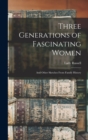 Three Generations of Fascinating Women : And Other Sketches From Family History - Book