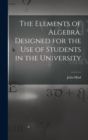 The Elements of Algebra. Designed for the Use of Students in the University - Book