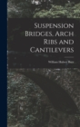 Suspension Bridges, Arch Ribs and Cantilevers - Book