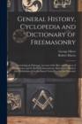 General History, Cyclopedia and Dictionary of Freemasonry : Containing an Elaborate Account of the Rise and Progress of Freemasonry and Its Kindred Associations--Ancient and Modern: Also, Definitions - Book