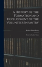 A History of the Formation and Development of the Volunteer Infantry : From the Earliest Times - Book