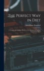 The Perfect Way in Diet : A Treatise Advocating a Return to the Natural and Ancient Food of Our Race - Book