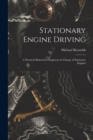 Stationary Engine Driving : A Practical Manual for Engineers in Charge of Stationary Engines - Book