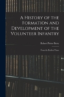 A History of the Formation and Development of the Volunteer Infantry : From the Earliest Times - Book