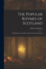 The Popular Rhymes of Scotland : With Illustrations, Chiefly Collected From Oral Sources - Book