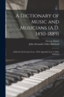 A Dictionary of Music and Musicians (A.D. 1450-1889) : ...Edited by Sir George Grove...With Appendix by J. A. Fuller Maitland - Book