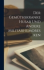 Der gemuthskranke Husar und andere Militarhumoresken - Book