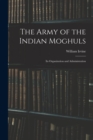 The Army of the Indian Moghuls : Its Organization and Administration - Book